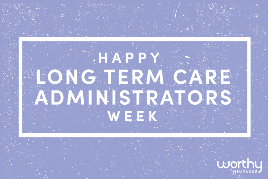 Happy Long Term Care Administrators Week Worthy Insurance